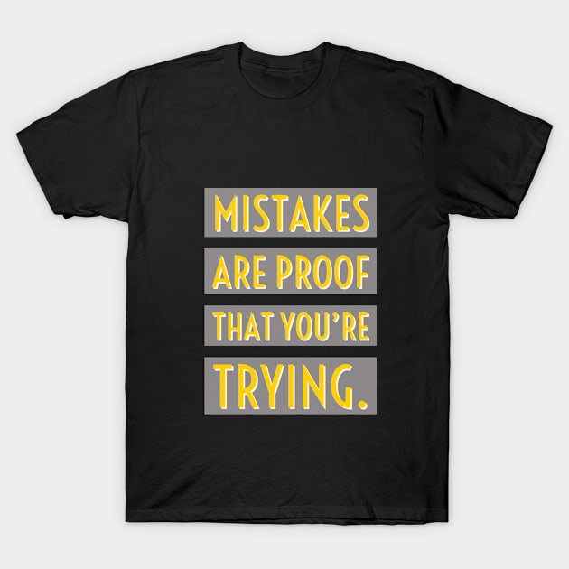 Mistakes are proof that you are trying T-Shirt by illusteek